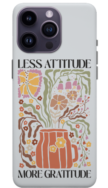 Less Attitude, More Gratitude Quotes - Iphone 15 Phone Case