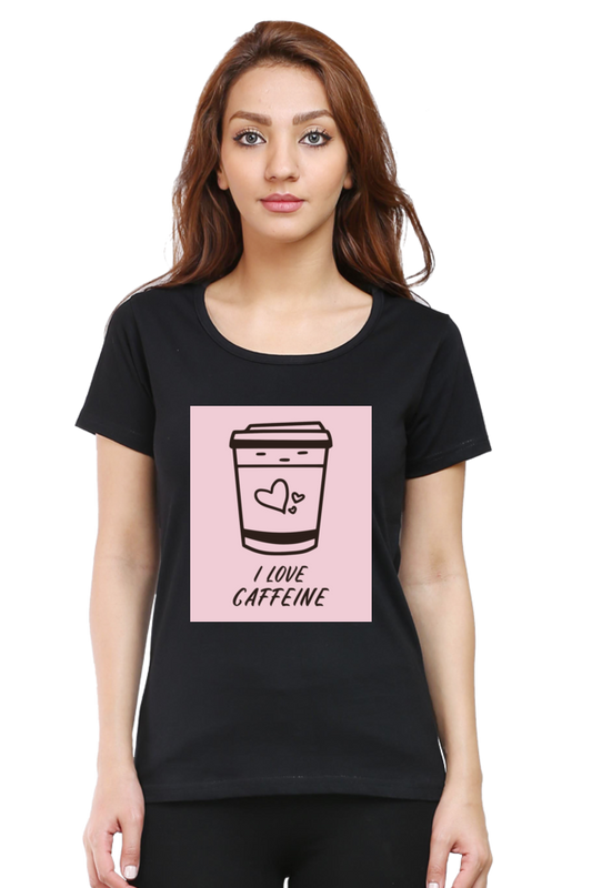 I Love Caffeine Half Sleeve T-Shirt For Women | Graphic T-Shirt