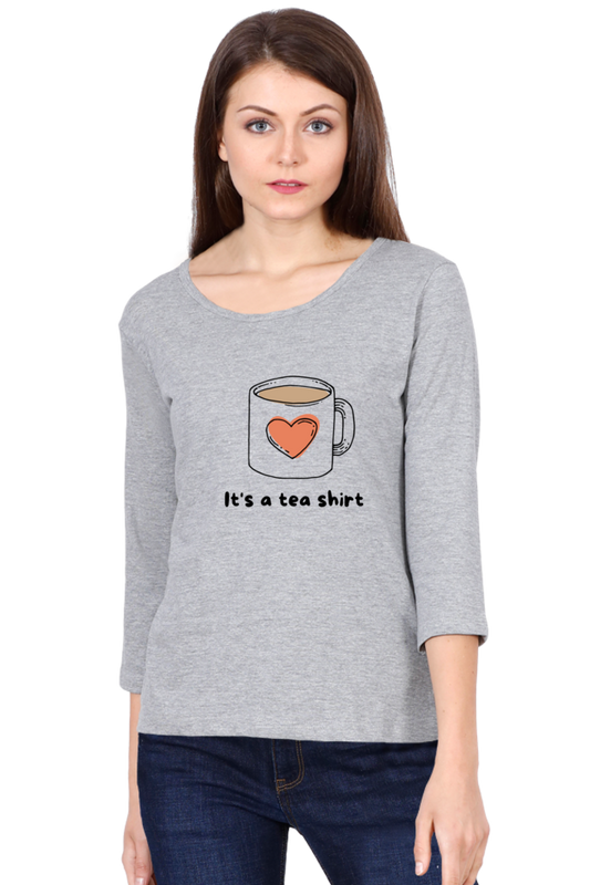 'It's a Tea Shirt' Full Sleeves T-Shirt for Women | Graphic T-Shirts